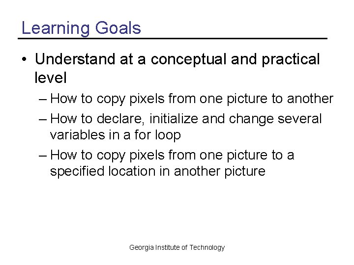 Learning Goals • Understand at a conceptual and practical level – How to copy