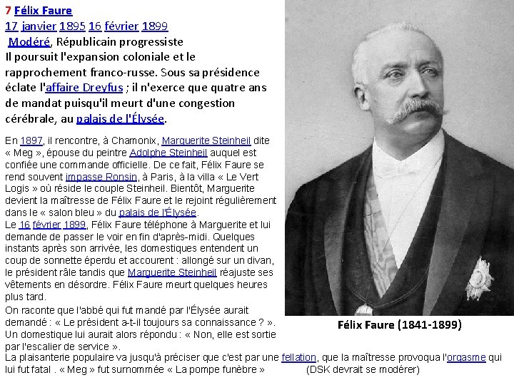 7 Félix Faure 17 janvier 1895 16 février 1899 Modéré, Républicain progressiste Il poursuit