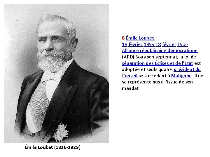 8 Émile Loubet 18 février 1899 18 février 1906 Alliance républicaine démocratique (ARD) Sous