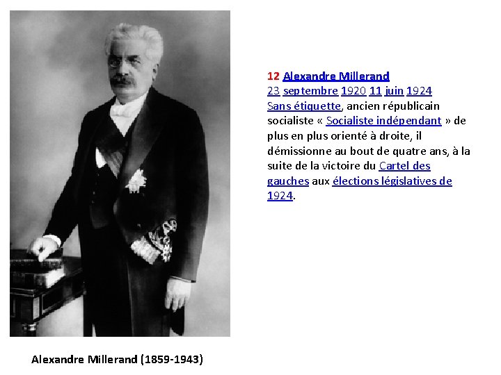 12 Alexandre Millerand 23 septembre 1920 11 juin 1924 Sans étiquette, ancien républicain socialiste