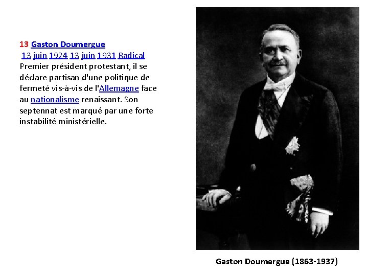 13 Gaston Doumergue 13 juin 1924 13 juin 1931 Radical Premier président protestant, il