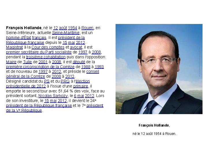 François Hollande, né le 12 août 1954 à Rouen, en Seine-Inférieure, actuelle Seine-Maritime, est