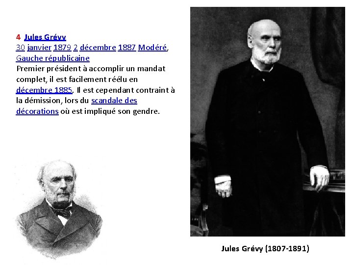 4 Jules Grévy 30 janvier 1879 2 décembre 1887 Modéré, Gauche républicaine Premier président