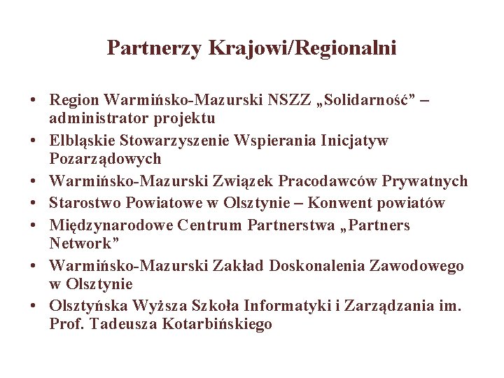 Partnerzy Krajowi/Regionalni • Region Warmińsko-Mazurski NSZZ „Solidarność” – administrator projektu • Elbląskie Stowarzyszenie Wspierania