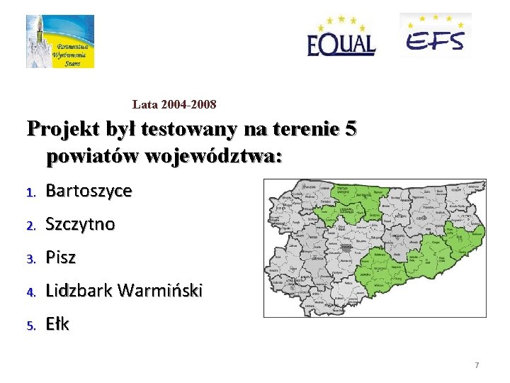 Lata 2004 -2008 Projekt był testowany na terenie 5 powiatów województwa: 1. Bartoszyce 2.