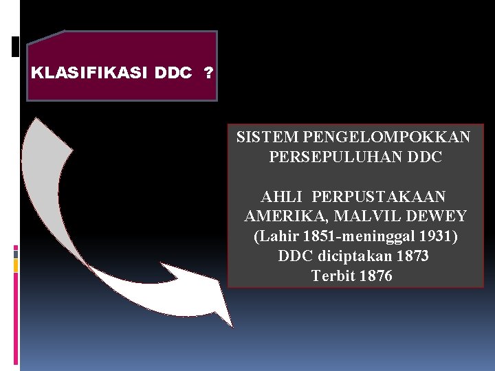 KLASIFIKASI DDC ? SISTEM PENGELOMPOKKAN PERSEPULUHAN DDC AHLI PERPUSTAKAAN AMERIKA, MALVIL DEWEY (Lahir 1851