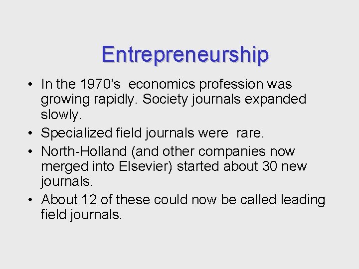 Entrepreneurship • In the 1970’s economics profession was growing rapidly. Society journals expanded slowly.