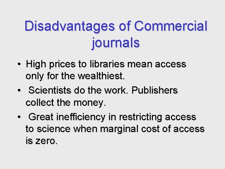 Disadvantages of Commercial journals • High prices to libraries mean access only for the