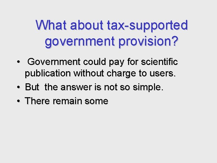 What about tax-supported government provision? • Government could pay for scientific publication without charge