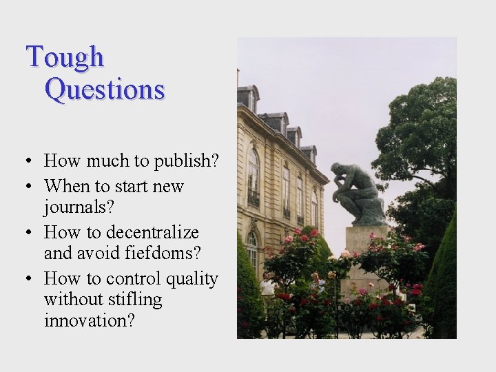 Tough Questions • How much to publish? • When to start new journals? •