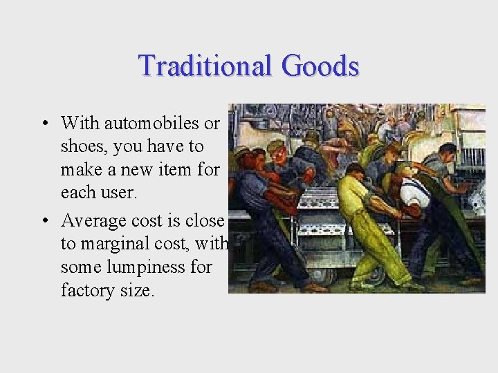 Traditional Goods • With automobiles or shoes, you have to make a new item