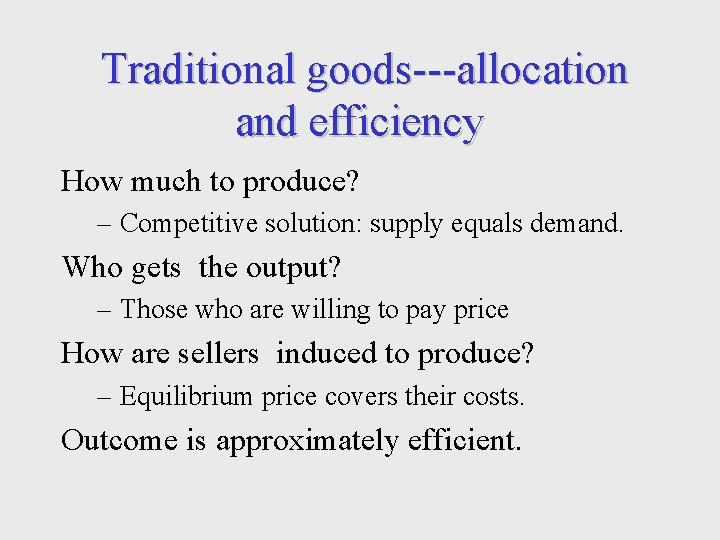 Traditional goods---allocation and efficiency How much to produce? – Competitive solution: supply equals demand.