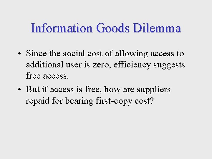 Information Goods Dilemma • Since the social cost of allowing access to additional user