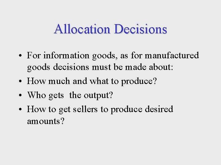 Allocation Decisions • For information goods, as for manufactured goods decisions must be made