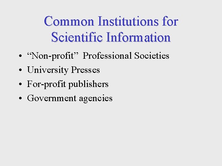 Common Institutions for Scientific Information • • “Non-profit” Professional Societies University Presses For-profit publishers