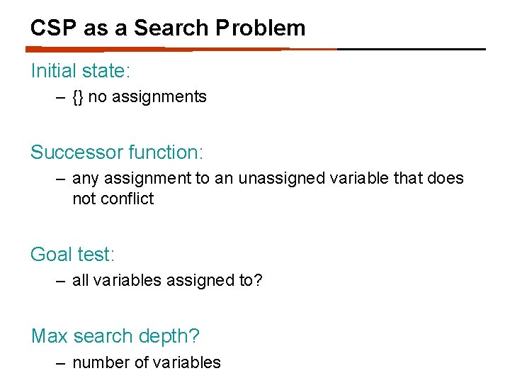 CSP as a Search Problem Initial state: – {} no assignments Successor function: –