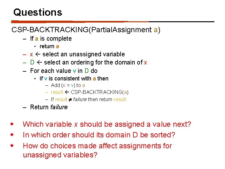 Questions CSP-BACKTRACKING(Partial. Assignment a) – If a is complete • return a – x