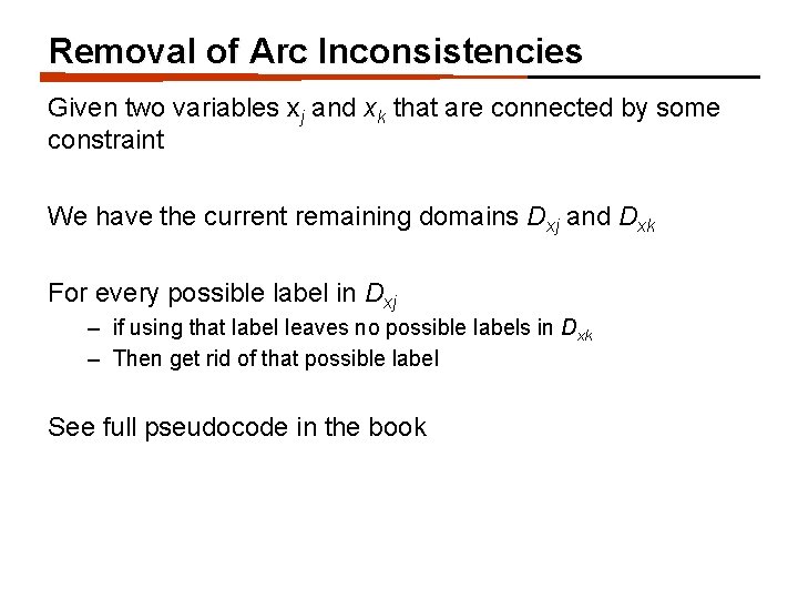 Removal of Arc Inconsistencies Given two variables xj and xk that are connected by