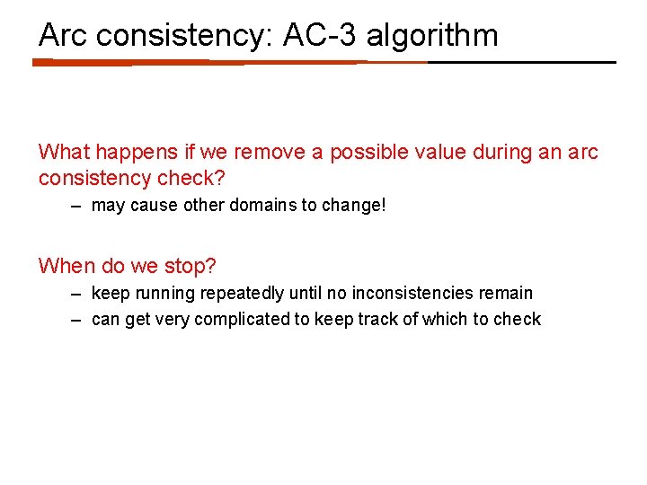 Arc consistency: AC-3 algorithm What happens if we remove a possible value during an