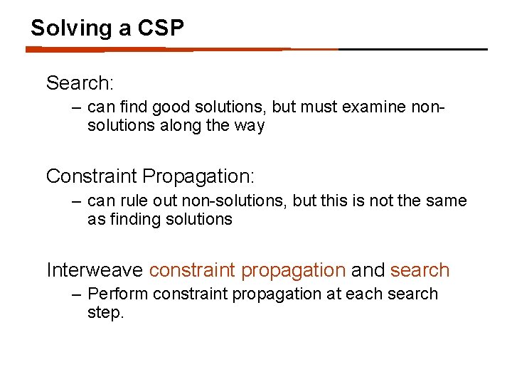 Solving a CSP Search: – can find good solutions, but must examine nonsolutions along