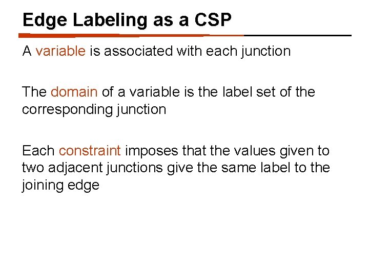 Edge Labeling as a CSP A variable is associated with each junction The domain