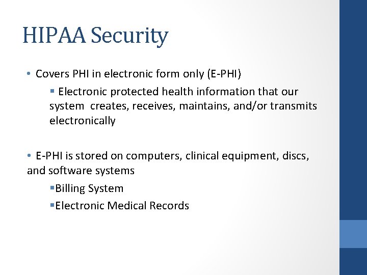 HIPAA Security • Covers PHI in electronic form only (E-PHI) § Electronic protected health