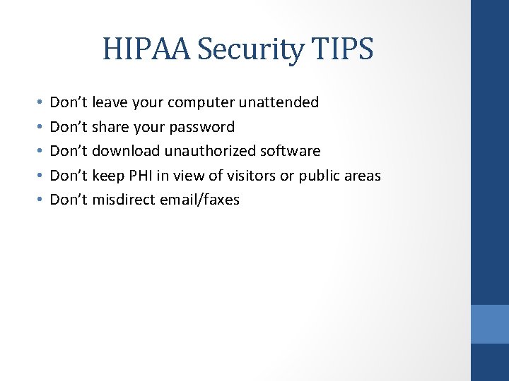 HIPAA Security TIPS • • • Don’t leave your computer unattended Don’t share your