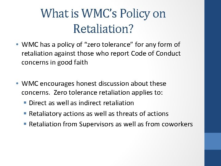 What is WMC’s Policy on Retaliation? • WMC has a policy of “zero tolerance”