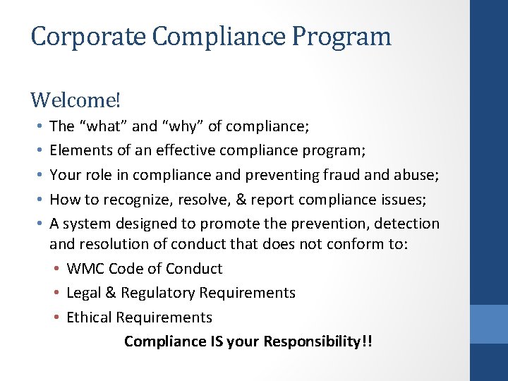 Corporate Compliance Program Welcome! • • • The “what” and “why” of compliance; Elements