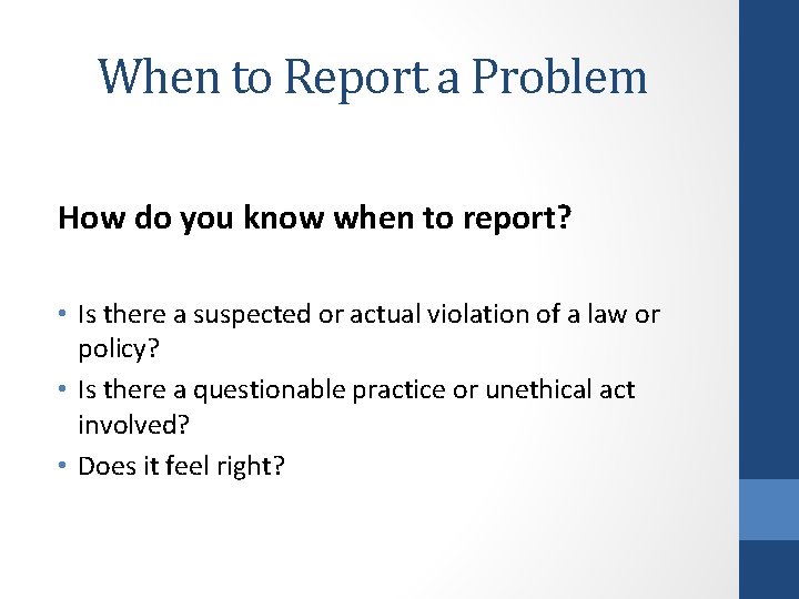 When to Report a Problem How do you know when to report? • Is