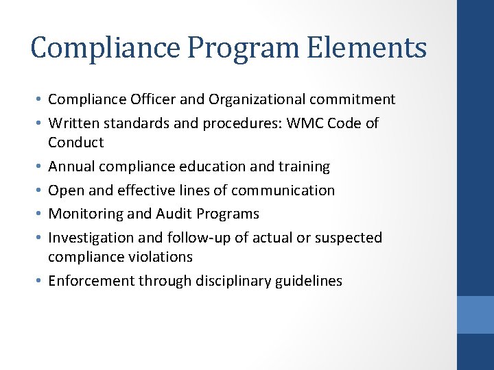 Compliance Program Elements • Compliance Officer and Organizational commitment • Written standards and procedures: