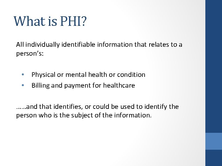 What is PHI? All individually identifiable information that relates to a person’s: • Physical