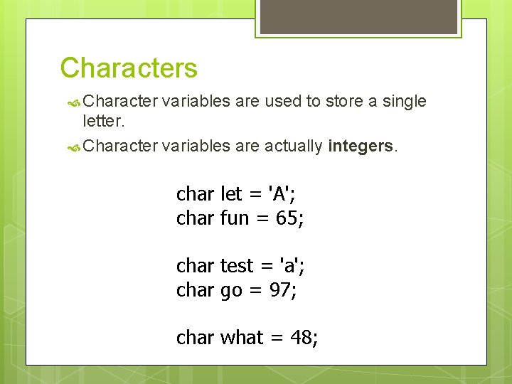 Characters Character variables are used to store a single letter. Character variables are actually Characters Character variables are used to store a single letter. Character variables are actually