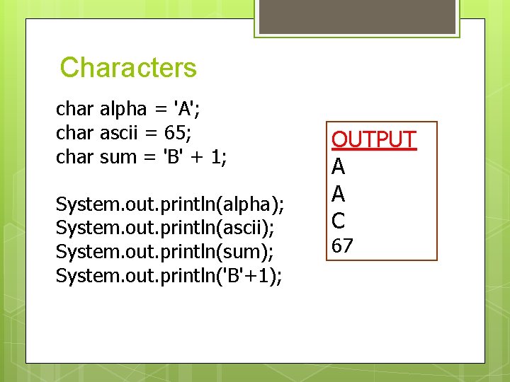 Characters char alpha = 'A'; char ascii = 65; char sum = 'B' + Characters char alpha = 'A'; char ascii = 65; char sum = 'B' +