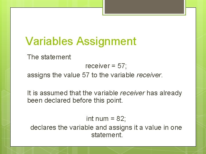 Variables Assignment The statement receiver = 57; assigns the value 57 to the variable Variables Assignment The statement receiver = 57; assigns the value 57 to the variable