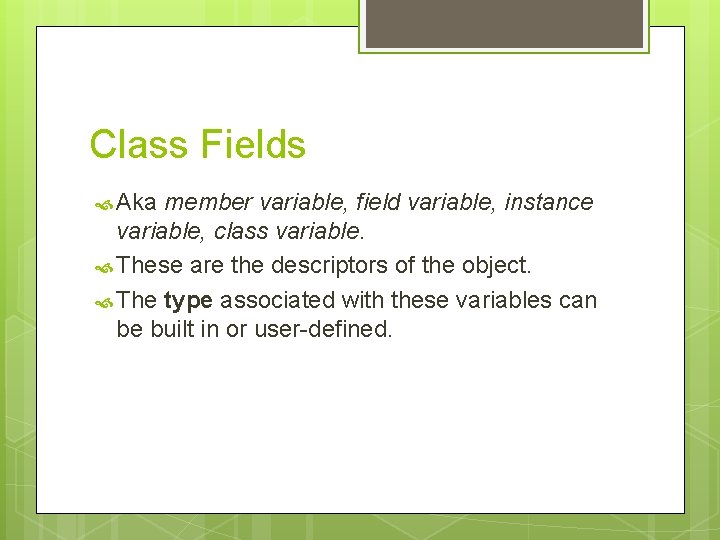 Class Fields Aka member variable, field variable, instance variable, class variable. These are the Class Fields Aka member variable, field variable, instance variable, class variable. These are the