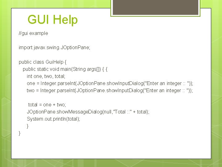 GUI Help //gui example import javax. swing. JOption. Pane; public class Gui. Help { GUI Help //gui example import javax. swing. JOption. Pane; public class Gui. Help {