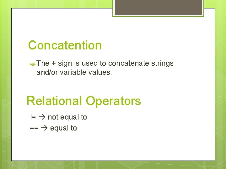 Concatention The + sign is used to concatenate strings and/or variable values. Relational Operators Concatention The + sign is used to concatenate strings and/or variable values. Relational Operators