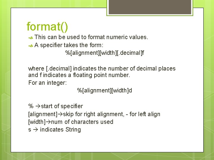 format() This can be used to format numeric values. A specifier takes the form: format() This can be used to format numeric values. A specifier takes the form: