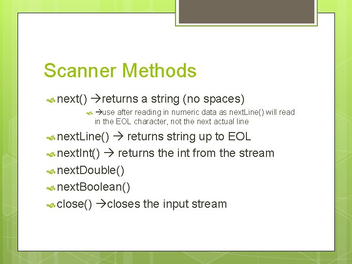 Scanner Methods next() returns a string (no spaces) use after reading in numeric data Scanner Methods next() returns a string (no spaces) use after reading in numeric data