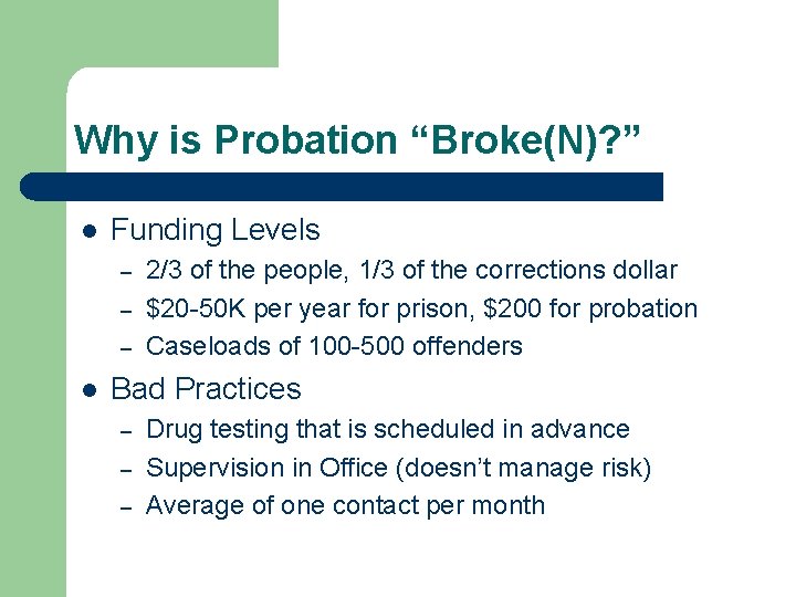 Why is Probation “Broke(N)? ” l Funding Levels – – – l 2/3 of