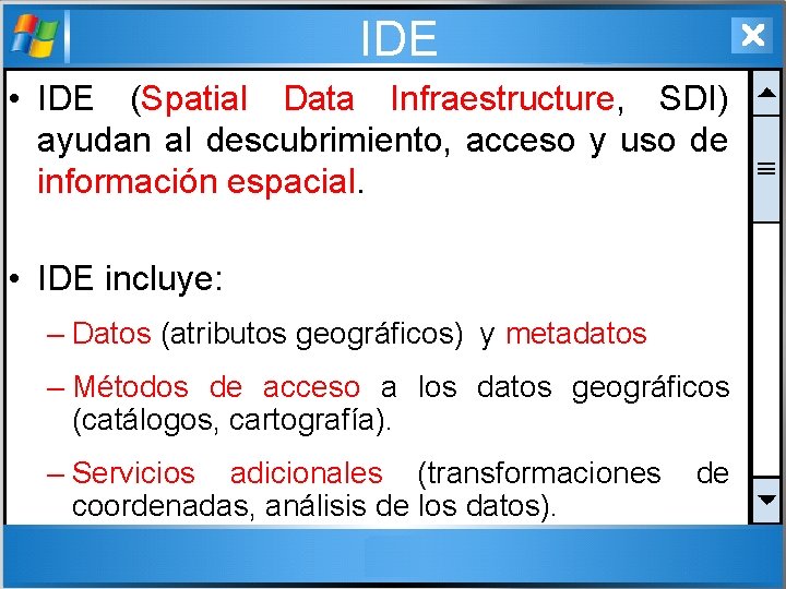 IDE • IDE (Spatial Data Infraestructure, SDI) ayudan al descubrimiento, acceso y uso de