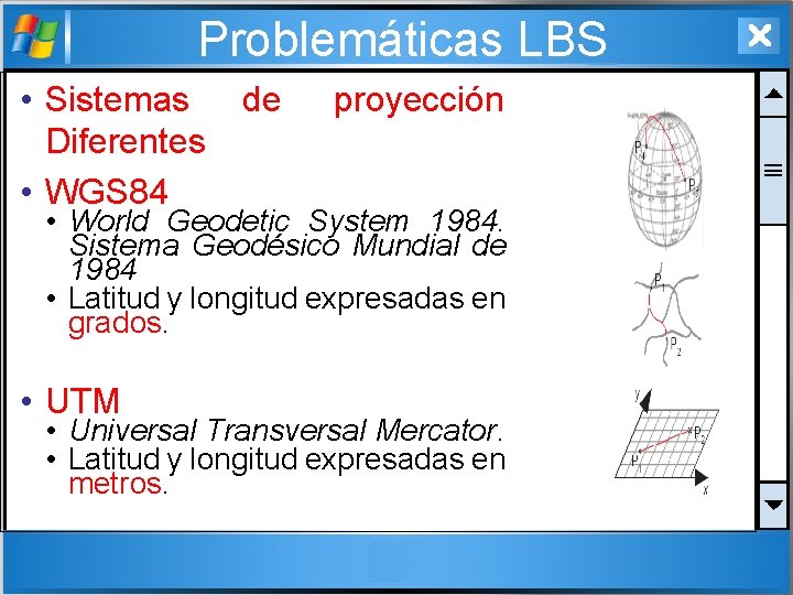 Problemáticas LBS • Sistemas Diferentes • WGS 84 de proyección • World Geodetic System