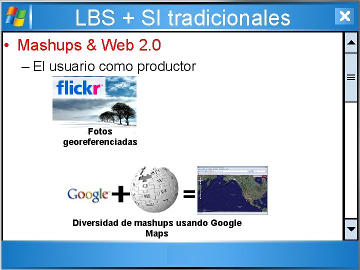 LBS + SI tradicionales • Mashups & Web 2. 0 – El usuario como