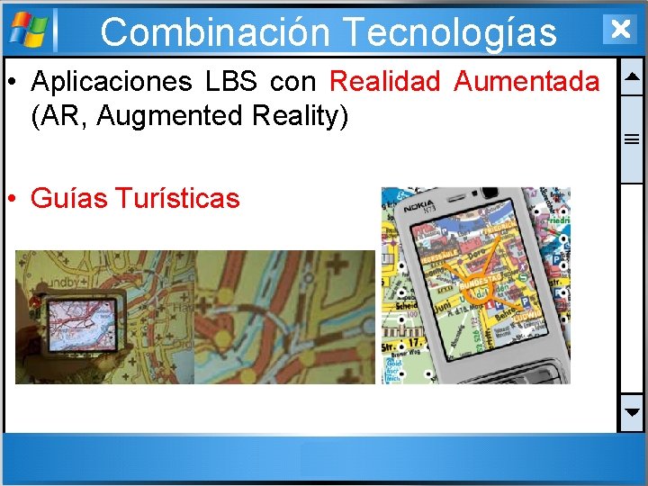 Combinación Tecnologías • Aplicaciones LBS con Realidad Aumentada (AR, Augmented Reality) • Guías Turísticas