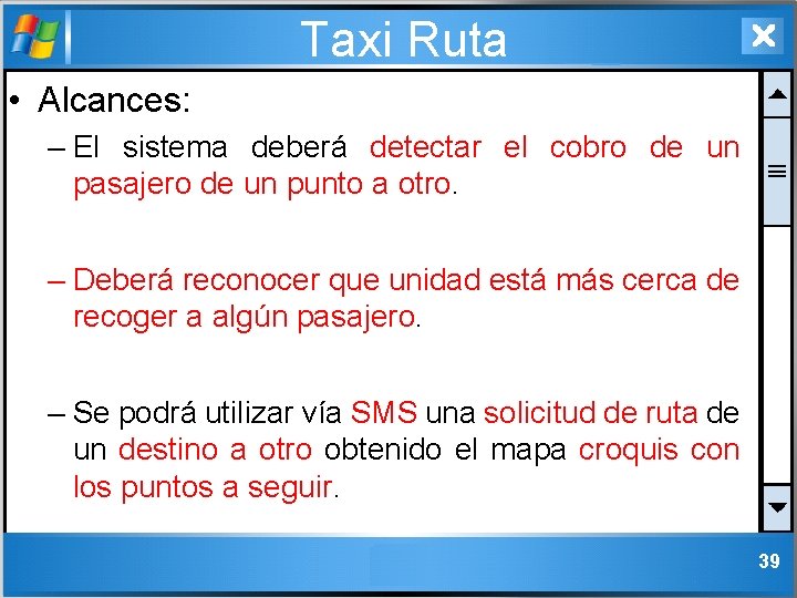 Taxi Ruta • Alcances: – El sistema deberá detectar el cobro de un pasajero