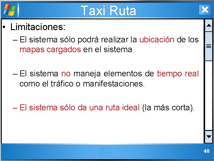 Taxi Ruta • Limitaciones: – El sistema sólo podrá realizar la ubicación de los