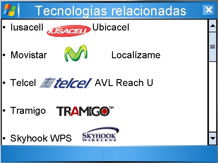 Tecnologías relacionadas • Iusacell • Movistar • Telcel • Tramigo • Skyhook WPS Ubicacel
