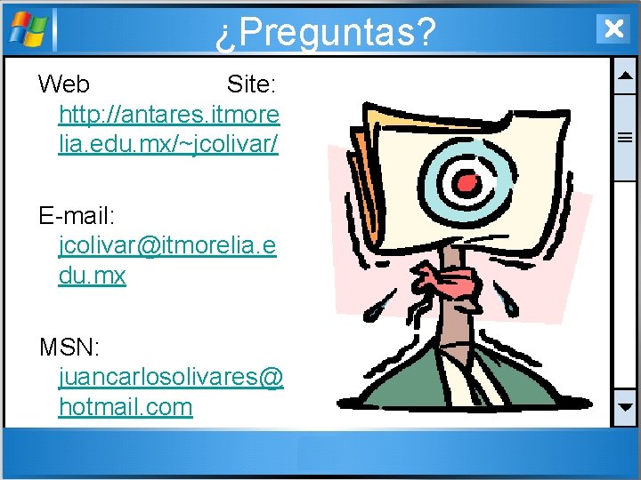 ¿Preguntas? Web Site: http: //antares. itmore lia. edu. mx/~jcolivar/ E-mail: jcolivar@itmorelia. e du. mx