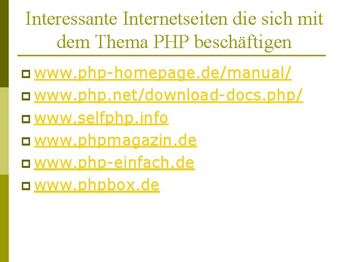 Interessante Internetseiten die sich mit dem Thema PHP beschäftigen p www. php-homepage. de/manual/ p
